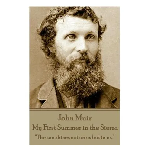 John Muir - My First Summer in the Sierra: "The sun shines not on us but in us." - Paperback