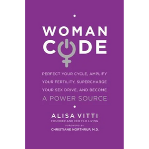 Womancode: Perfect Your Cycle, Amplify Your Fertility, Supercharge Your Sex Drive, and Become a Power Source - Paperback