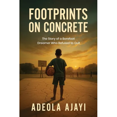 Footprints On Concrete: The Story of a Barefoot Dreamer Who Refused to Quit - Paperback