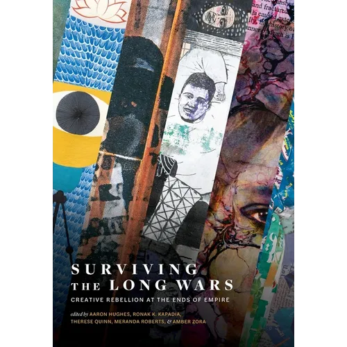 Surviving the Long Wars: Creative Rebellion at the Ends of Empire: Creative Rebellion at the Ends of Empire