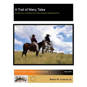 A Trail of Many Tales: The Discovery of the Fish Lake Cutoff Along the Old Spanish Trail - Paperback