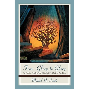 From Glory to Glory: An Outline Study of the Holy Spirit's Work in Our Lives - Paperback