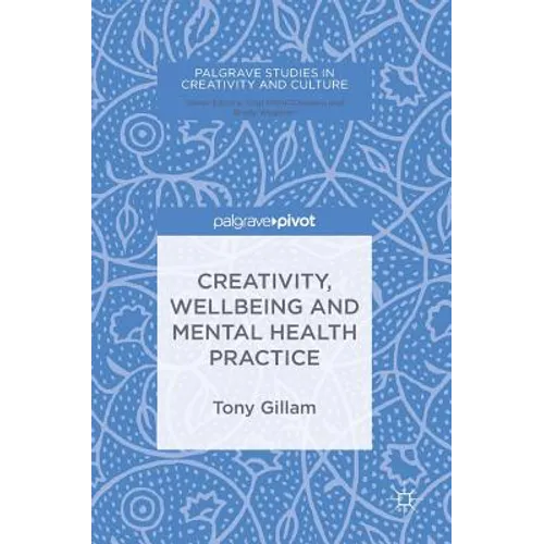 Creativity, Wellbeing and Mental Health Practice - Hardcover