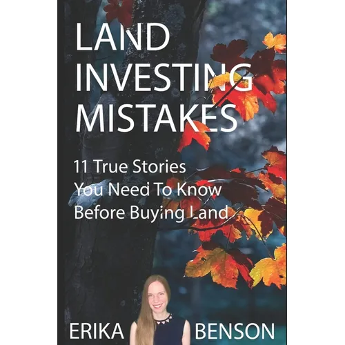 Land Investing Mistakes: 11 True Stories You Need To Know Before Buying Land - Paperback
