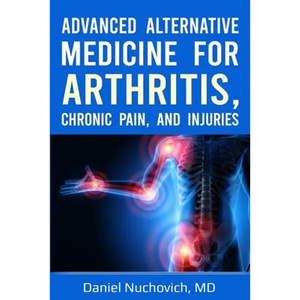 Advanced Alternative Medicine for Arthritis, Chronic Pain, and Injuries - Paperback
