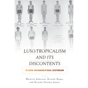 Luso-Tropicalism and Its Discontents: The Making and Unmaking of Racial Exceptionalism - Paperback