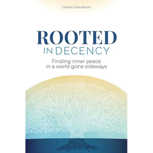 Rooted in Decency: Finding inner peace in a world gone sideways - Paperback