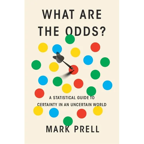 What Are the Odds?: A Statistical Guide to Certainty in an Uncertain World - Hardcover