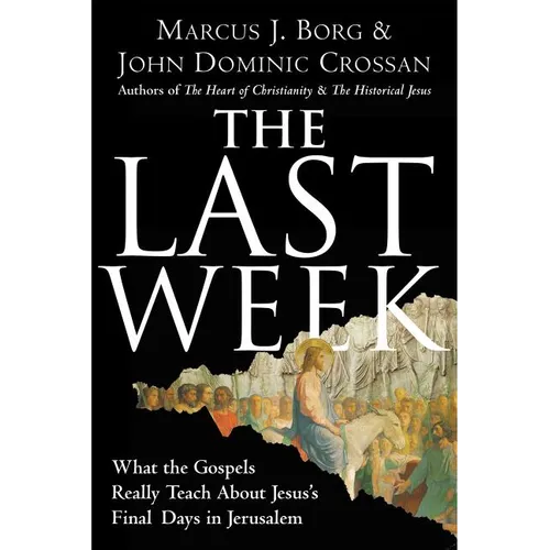 The Last Week: What the Gospels Really Teach about Jesus's Final Days in Jerusalem - Paperback