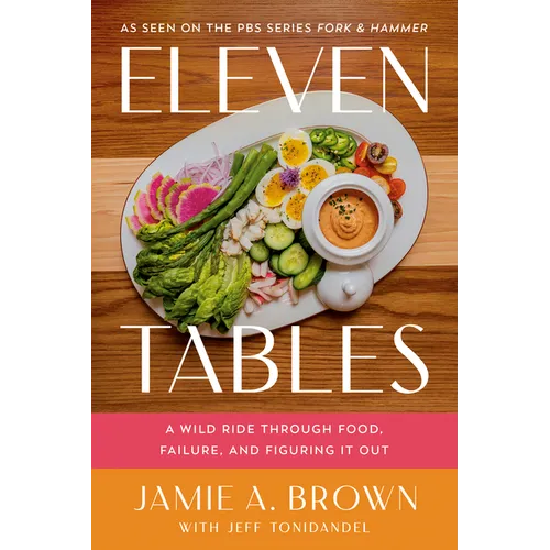 Eleven Tables: A Wild Ride Through Food, Failure, and Figuring It Out - Hardcover