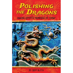 Polishing the Dragons: Making EPCOT's "Wonders of China" - Paperback