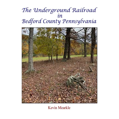 The Underground Railroad in Bedford County Pennsylvania - Hardcover