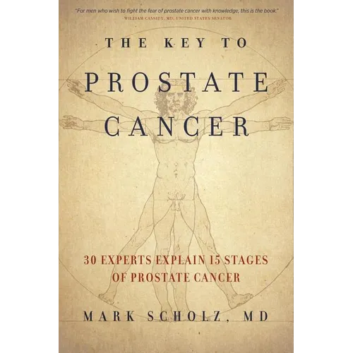 The Key to Prostate Cancer: 30 Experts Explain 15 Stages of Prostate Cancer - Paperback