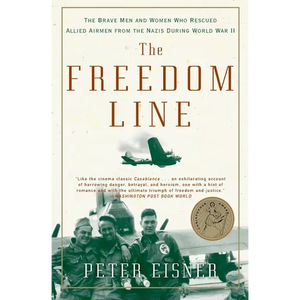 The Freedom Line: The Brave Men and Women Who Rescued Allied Airmen from the Nazis During World War II - Paperback