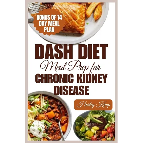 Dash Diet Meal Prep for Chronic Kidney Disease: 60 Nutritious DASH Diet Recipes to Improve Renal Function and Health - Paperback