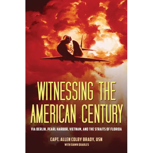Witnessing the American Century: Via Berlin, Pearl Harbor, Vietnam, and the Straits of Florida - Paperback