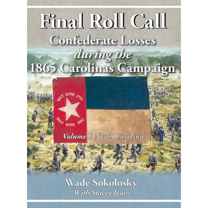 Final Roll Call Confederate Losses during the 1865 Carolinas Campaign - Hardcover
