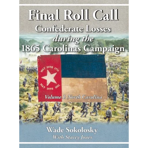Final Roll Call Confederate Losses during the 1865 Carolinas Campaign - Hardcover