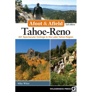 Afoot & Afield: Tahoe-Reno: 201 Spectacular Outings in the Lake Tahoe Region - Paperback