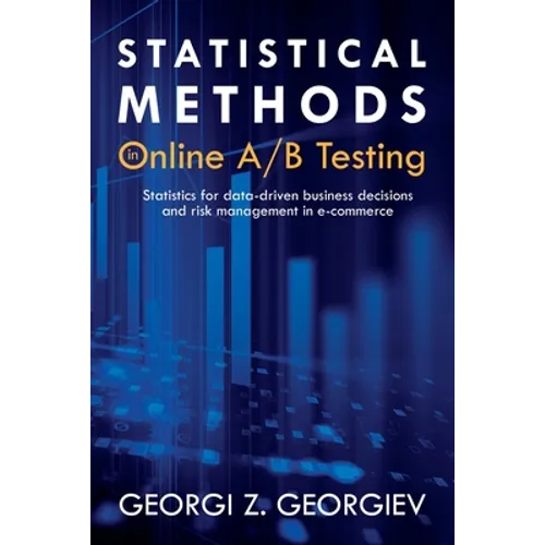 Statistical Methods in Online A/B Testing: Statistics for data-driven business decisions and risk management in e-commerce - Paperback