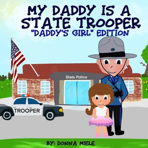 My Daddy is a State Trooper: "Daddy's Girl" Edition - Paperback