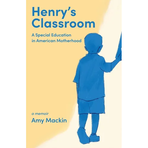 Henry's Classroom: A Special Education in American Motherhood: A Memoir - Paperback