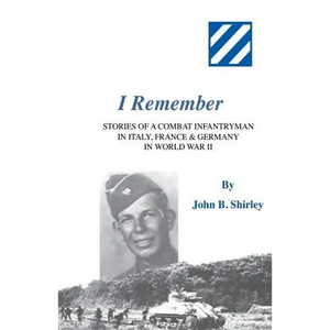 I Remember: Stories of a Combat Infantryman in Italy, France & Germany in World War II - Paperback