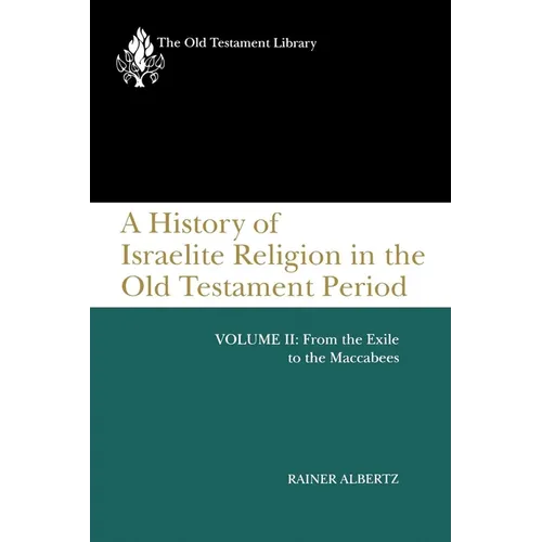 A History of Israelite Religion in the Old Testament Period, Volume II: From the Exile to the Maccabees - Paperback