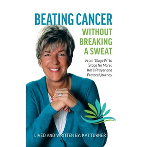 Beating Cancer Without Breaking a Sweat: From "Stage IV" to "Stage No More" Kat's Prayer and Protocel Journey - Paperback