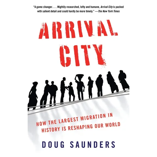 Arrival City: How the Largest Migration in History Is Reshaping Our World - Paperback