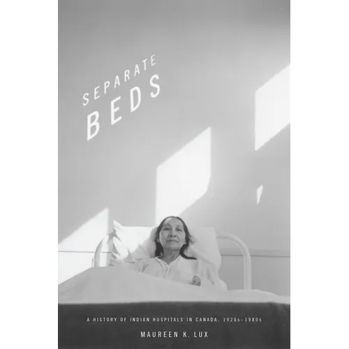 Separate Beds: A History of Indian Hospitals in Canada, 1920s-1980s - Paperback