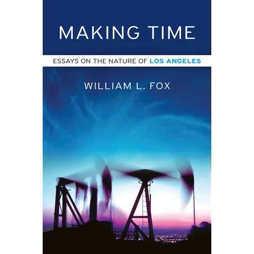 Making Time: Essays on the Nature of Los Angeles - Paperback