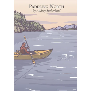 Paddling North: A Solo Adventure Along the Inside Passage - Paperback