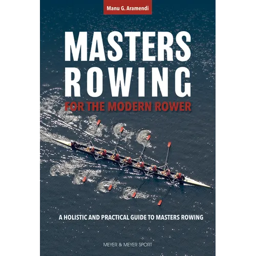 Masters Rowing for the Modern Rower: A Holistic and Practical Guide to Masters Rowing - Paperback