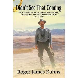 Didn't See That Coming: True Stories of a geologist's adventures, challenges, friendships, and self-discovery from far afield. - Paperback