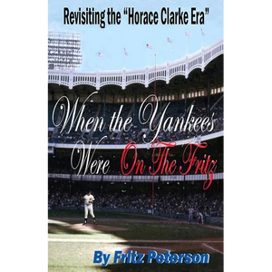 When the Yankees Were on the Fritz: Revisiting the Horace Clarke Years. - Paperback