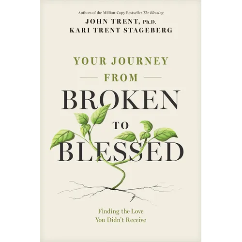 Your Journey from Broken to Blessed: Finding the Love You Didn't Receive - Paperback