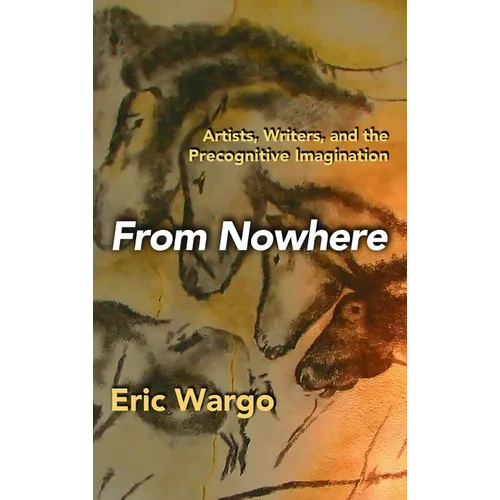 From Nowhere: Artists, Writers, and the Precognitive Imagination - Hardcover