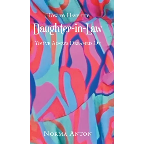 How to Have the Daughter-in-Law You've Always Dreamed Of - Hardcover
