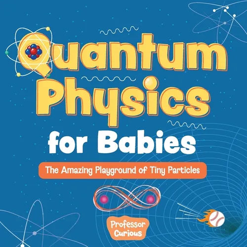 Quantum Physics for Babies: The Amazing Playground of Tiny Particles - Paperback