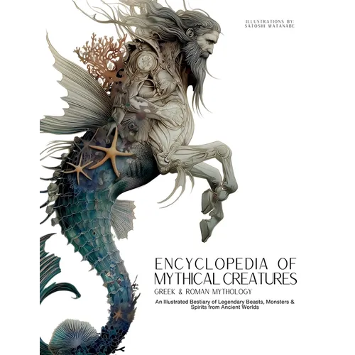 Encyclopedia of Mythical Creatures - Greek and Roman Mythology: Greek and Roman Mythology: An Illustrated Bestiary of Legendary Beasts, Monsters & Spi - Paperback