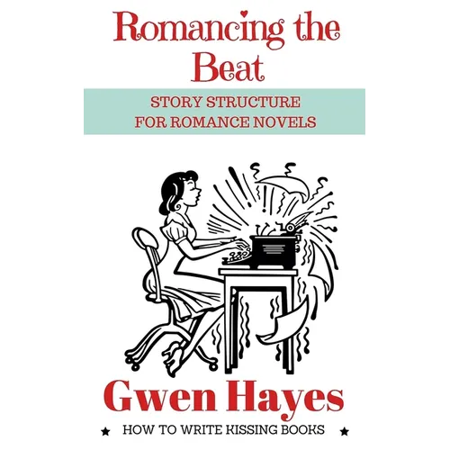Romancing the Beat: Story Structure for Romance Novels - Paperback
