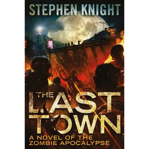 The Last Town: A Novel of the Zombie Apocalypse - Paperback