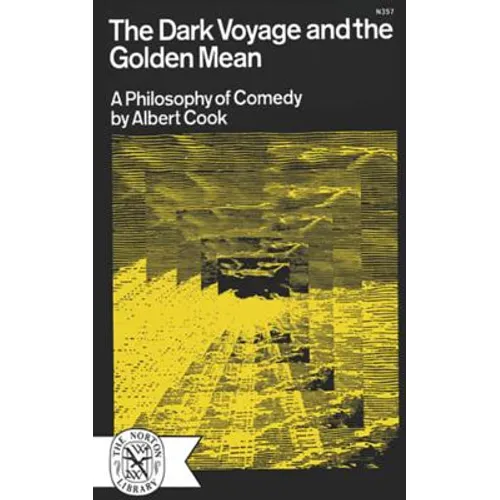 The Dark Voyage and the Golden Mean: A Philosophy of Comedy - Paperback
