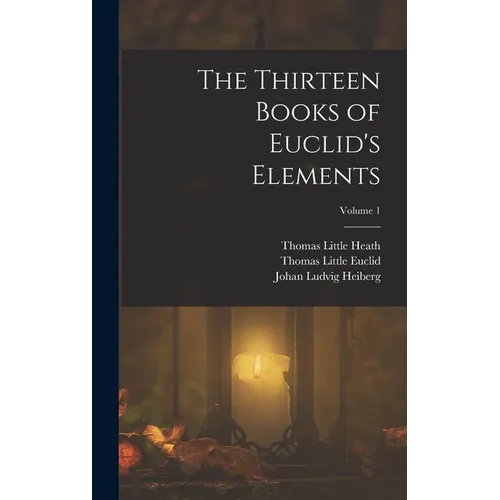 The Thirteen Books of Euclid's Elements; Volume 1 - Hardcover