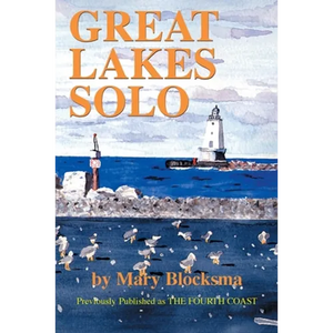 Great Lakes Solo: Exploring the Great Lakes Coastline from the St. Lawrence Seaway to the Boundary Waters of Minnesota - Paperback
