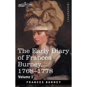 The Early Diary of Frances Burney, 1768-1778, Volume I: With a Selection from Her Correspondence and from the Journals of Her Sisters Susan and Charlo - Paperback