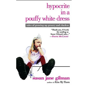 Hypocrite in a Pouffy White Dress: Tales of Growing Up Groovy and Clueless - Paperback