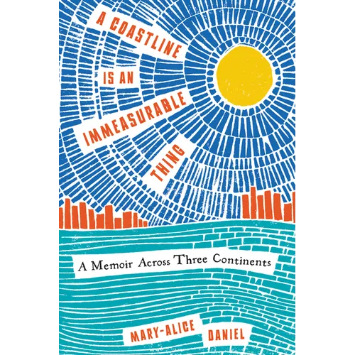 A Coastline Is an Immeasurable Thing: A Memoir Across Three Continents - Paperback