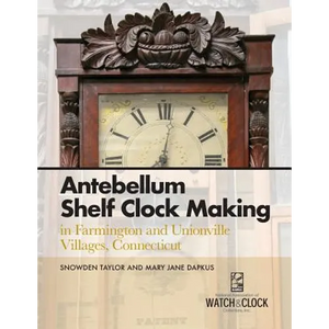 Antebellum Shelf Clock Making in Farmington and Unionville Villages, Connecticut - Paperback